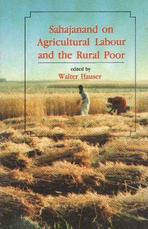 Sahajanand on Agricultural Labour & the Rural Poor: An Edited Translation of Khet Mazdoor with the Original Hindi Text & an Introduction, Notes & Glossary de Walter Hauser