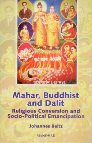 Mahar, Buddhist & Dalit: Religious Conversion & Social-Political Emancipation de Johannes Beltz