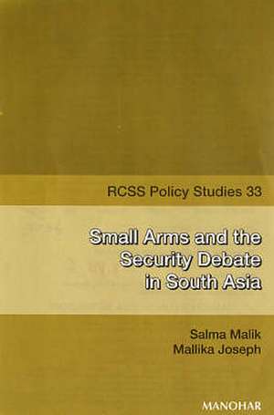 Small Arms & the Security Debate in South Asia de Salma Malik