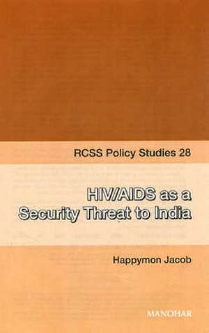 HIV/AIDS as a Security Threat to India de Happymon Jacob