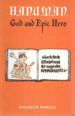 Hanuman: God & Epic Hero: The Origin & Growth of Hanuman in Indian Literary & Folk Tradition de Joginder Narula PhD