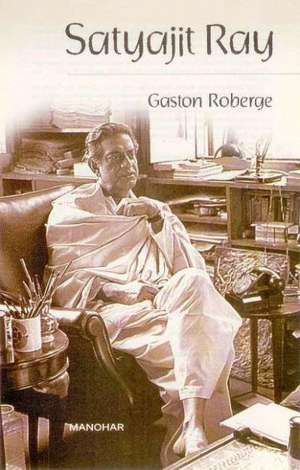 Satyajit Ray: Essays (1970-2005) de Gaston Roberge MA