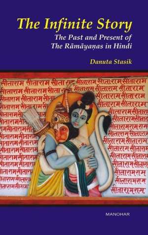 Infinite Story: The Past & Present of the Ramayanas in Hindi de Professor Danuta Stasik