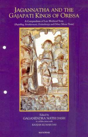 Jagannatha & the Gajapati Kings of Orissa: A Compendium of Late Medieval Texts de Gaganendra Nath Dash