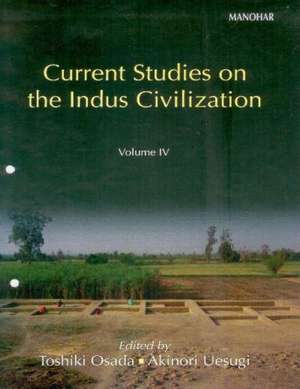 Current Studies on Indus Civilization: Volume 4 de Professor Toshiki Osada