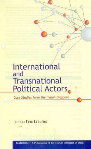 International & Transnational Political Actors: Case Studies from the Indian Diaspora de Eric Leclerc