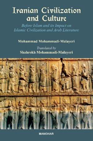 Iranian Civilization & Culture: Before Islam & its Impact on Islamic Civilization & Arab Literature de Mohammad Mohammadi-Malayeri