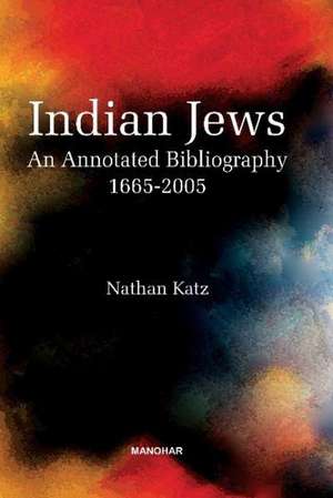 Indian Jews: An Annotated Bibliography (1665-2005) de Professor Nathan Katz