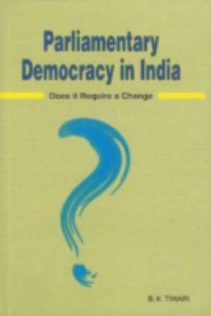 Parliamentary Democracy in India de B. K. Tiwari