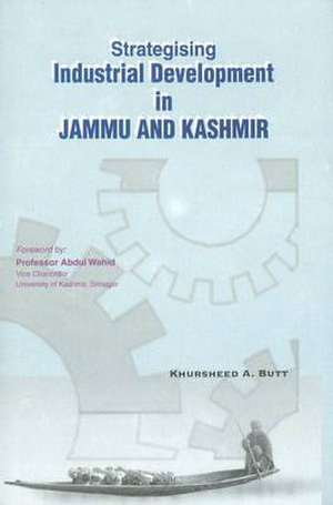 Strategising Industrial Development in Jammu & Kashmir de Khursheed A. Bhat