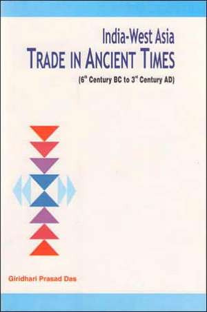 India-West Asia Trade in Ancient Times de Giridhari Prasad Das