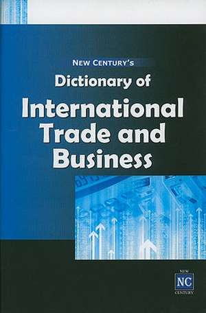 New Century's Dictionary of International Trade & Business de New Century