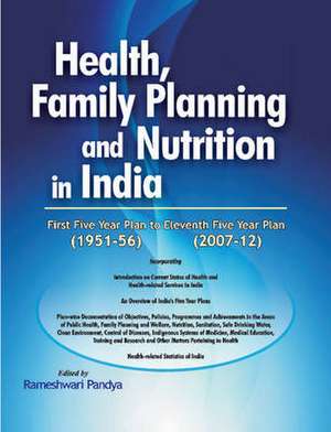 Health, Family Planning & Nutrition in India - 1951-56 to 2007-12 de Rameshwari Pandya