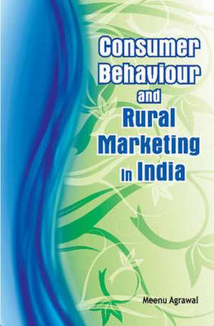 Consumer Behaviour & Rural Marketing in India de Meenu Agrawal