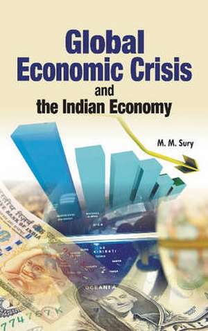 Global Economic Crisis & the Indian Economy de M. M. Sury