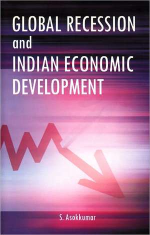 Global Recession & Indian Economic Development de S. Asokkumar