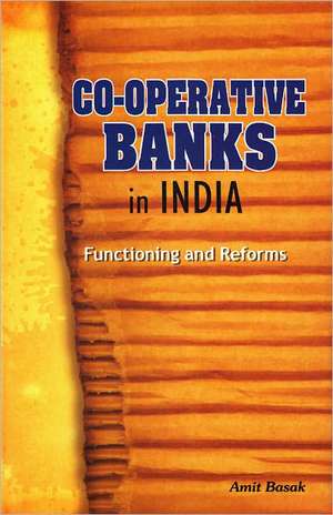 Co-Operative Banks in India: Functioning and Reforms de Amit Basak