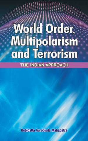 World Order, Multipolarism & Terrorism de Debidatta Aurobinda Mahapatra