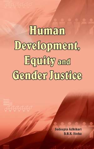 Human Development, Equity & Gender Justice de Suddepta Adhikari