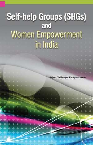 Self-Help Groups (SHGs) & Women Empowerment in India de Arjun Y Pangannavar