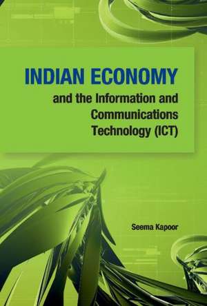 Indian Economy and the Information and Communications Technology (Ict) de Seema Kapoor