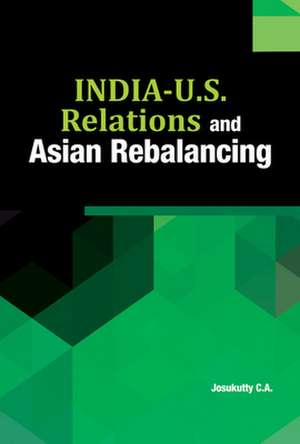 India-U.S. Relations & Asian Rebalancing de Dr C A Josukutty