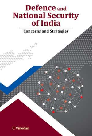 Defence & National Security of India: Concerns & Strategies de Dr C Vinodan