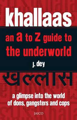 Khallaas - An A to Z Guide to the Underworld de J. Dey