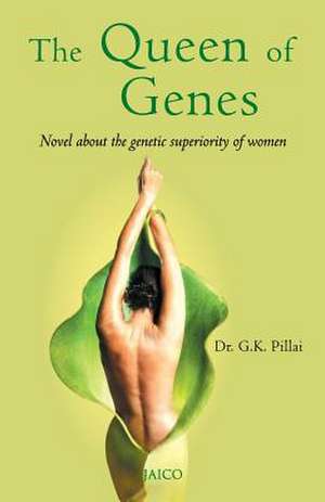 The Queen of Genes de Dr G. K. Pillai