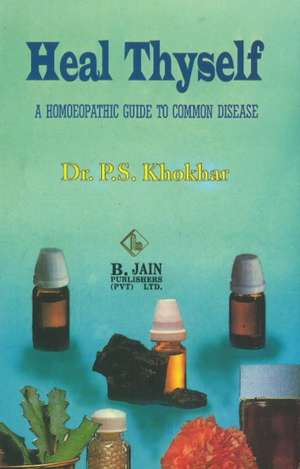 Heal Thyself: A Homoeopathic Guide to Common Disease de B Jain Publishing Group