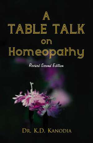 Table Talk on Homeopathy: Second Edition de K. D. Kanodia