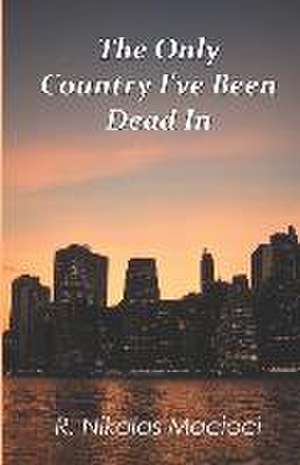 The Only Country I've Been Dead In de R. Nikolas Macioci