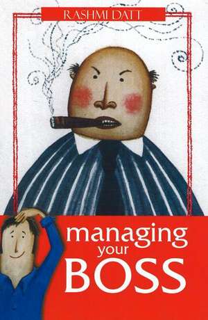 Managing Your Boss de Rashmi Datt