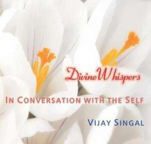 Divine Whispers: In Conversation with the Self de Vijay Singal