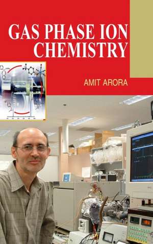 GAS PHASE ION CHEMISTRY de Amit Arora