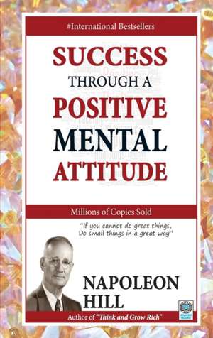 Success Through a Positive Mental Attitude de Napoleon Hill