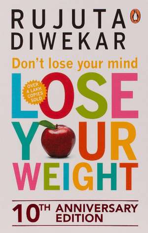 Don't Lose Your Mind, Lose Your Weight de Rujuta Diwekar