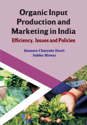 Organic Input Production and Marketing in India Efficiency, Issues and Policies (CMA Publication No. 239) de Subho Biswas