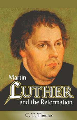 Martin Luther and the Reformation de C. T. Thomas