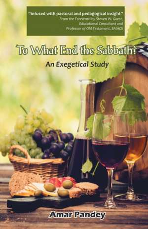 To What End the Sabbath? An Exegetical Study de Amar Pandey