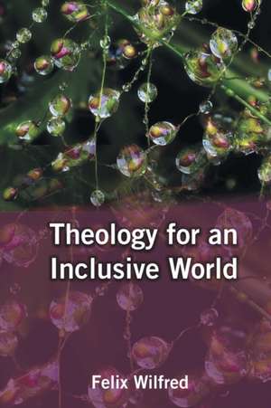 Theology for an Inclusive World de Felix Wilfred