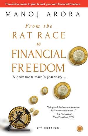 From the Rat Race to Financial Freedom (Second Edition) de Manoj Arora