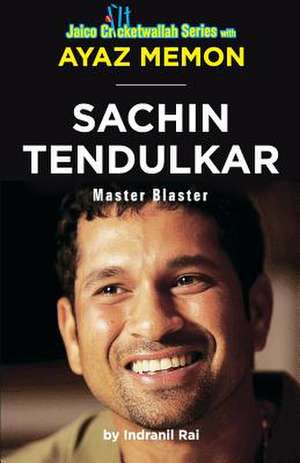 Sachin Tendulkar: Master Blaster de Ayaz Memon