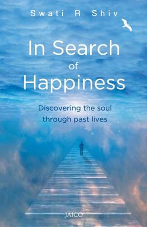 In Search of Happiness de Swati R. Shiv