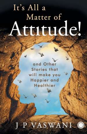 It's All a Matter of Attitude! de J. P. Vaswani