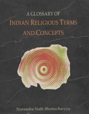 Glossary of Indian Religious Terms & Concepts de N. N. Bhattacharyya