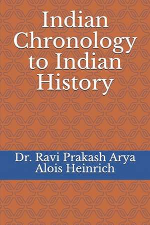 Indian Chronology to Indian History de Ravi Prakash Arya