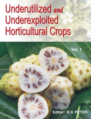 Underutilized and Underexploited Horticultural Crops de Kv Peter