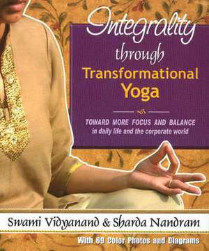 Integrality Through Transfromational Yoga: Toward More Focus & Balance in Daily Life & the Corporate World de Swami Vidyanand