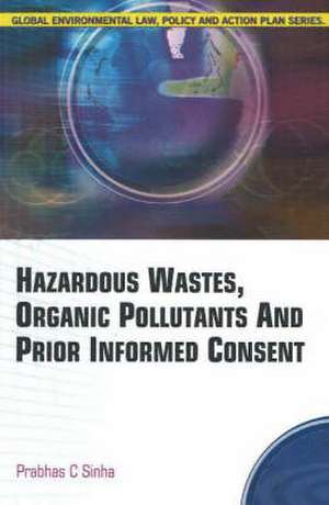 Hazardous Wastes, Organic Pollutants and Prior Informed Consent de Dr. Prabhas Chandra Sinha